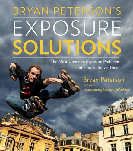Bryan Peterson's Exposure Solutions: The Most Common Photography Problems and How to Solve Them von CROWN